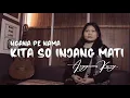 Download Lagu Kita So Injang Mati - Angreina Kaeng