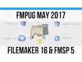 FMPug May 2017 - FileMaker 16 and FMSP 5