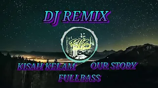 Download DJ REMIX KISAH KELAM || OUR STORY FULLBASS MP3