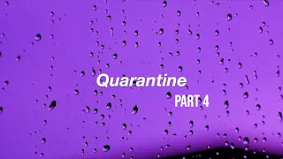 quarantine part 4