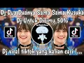 Download Lagu DJ DUA-DUANYA SAMA-SAMA KUSUKA | DJ UNTUK DIRIMU 50 PERSEN VIRAL TIKTOK | DJ SERATUS PERSEN CINTAKU