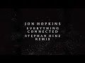 Jon Hopkins - Everything Connected (Stephan Hinz Remix) (Official Audio)