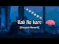 Lagu Rab Na Kare (Slowed+Reverb) | Babbu Maan