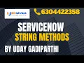 ServiceNow Javascript String Methods explained in detail by Uday Gadiparthi Contact us at 6304422358