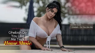 Ghebish - Do You Like Me [ Teck House Music ]