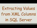Extracting Values from XML Columns in SQL Server
