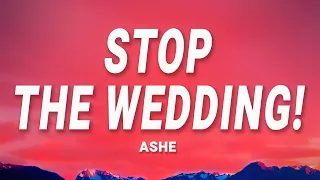 Ashe - Stop The Wedding! (Lyrics)