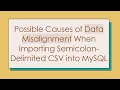 Possible Causes of Data Misalignment When Importing Semicolon-Delimited CSV into MySQL