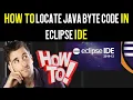 How to Locate Java Byte Code in Eclipse IDE