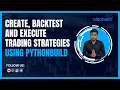 Create Backtest and Execute trading strategies using Python Build