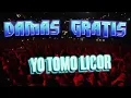 DAMAS GRATIS - YO TOMO LICOR