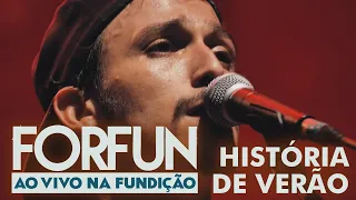 Forfun - História de Verão (Ao Vivo na Fundição)