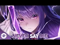 Download Lagu Nightcore - Never Say Die (Lyrics)