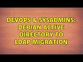 DevOps SysAdmins Debian Active Directory to LDAP migration