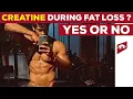 SHOULD YOU TAKE CREATINE DURING FAT LOSS YES OR NO