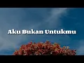 Aku Bukan Untukmu (Lirik) -  Anggi Marito,  Mahalini,  Andmesh || Mix…