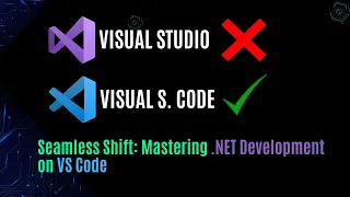 Seamless Shift Mastering NET Development on VS Code Switch from Visual Studio to VScode