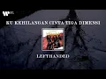 Download Lagu Lefthanded - Ku Kehilangan Cinta Tiga Dimensi (Lirik Video)