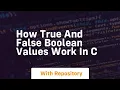 How true and false boolean values work in c