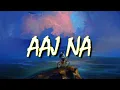Aaj Na - Lyrics| Ritviz