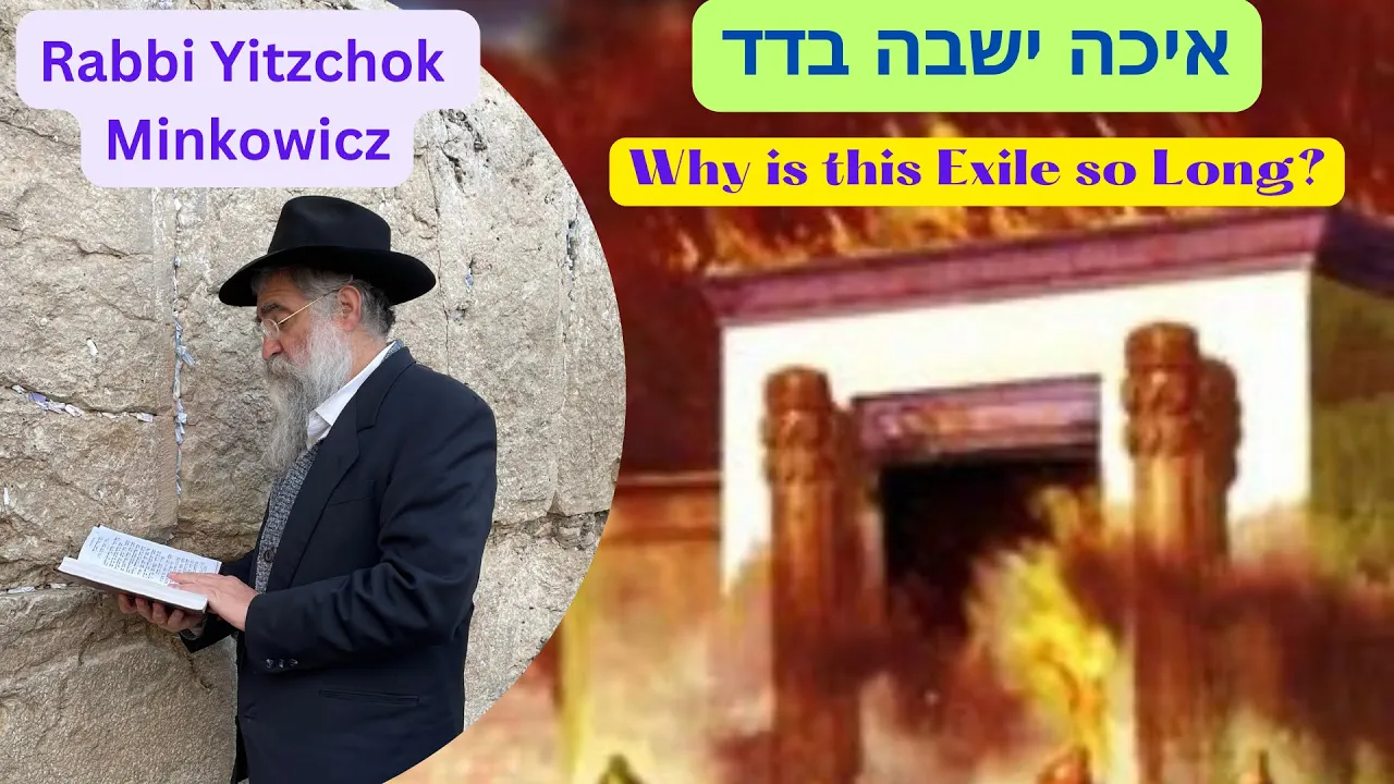 Why is this Exile so long? איכה ישבה בדד A New Kabbalah class by Rabbi Yitzchok Minkowicz