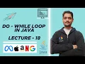 Do While Loop in Java Difference Between For Loop vs While Loop vs Do While Loop Lecture - 18