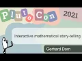 Interactive mathematical storytelling Gerhard Dorn PlutoCon 2021