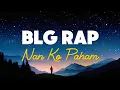 Download Lagu BLG Rap - Nan Ko Paham (Lirik Lagu)| su jauh sa taman hati tapi tra hasil