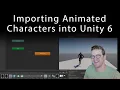 Importing Animated Characters into Unity 6