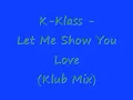 K Klass Let Me Show You Love Klub Mix