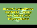 DevOps SysAdmins Postgres - could not create any sockets 2 Solutions