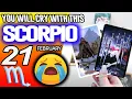 Scorpio YOU WILL CRY WITH THIS horoscope for today FEBRUARY 21 2026 tarot FEBRUARY