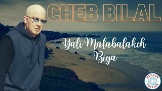 Cheb Bilal Yali Malabalakch Biya 