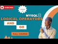 LOGICAL OPERATORS IN MYSQL OR and AND OPERATORS