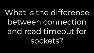 Java What is the difference between connection and read timeout for sockets 5solution