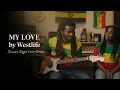Lagu My Love – Westlife | Jamaican Reggae Cover | Smooth Island Love Vibes