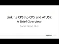 Linking CPS to CPS and ATUS A Brief Overview