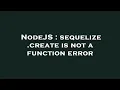 NodeJS sequelize create is not a function error