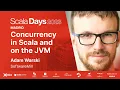 Adam Warski - Concurrency in Scala and on the JVM