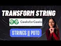 Transform String GeeksforGeeks Problem of the Day Must Watch