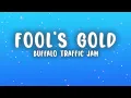 Buffalo Traffic Jam - Fool's Gold (Lyrics)