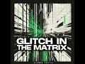 Glitch In The Matrix (Trailer Version)