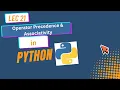 21 Operator Precedence Associativity in Python Explained Complete Guide Lec 21