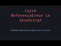 Catch ReferenceError in JavaScript using try catch
