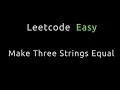 Make Three Strings Equal - Leetcode 2937
