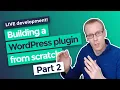 LIVE WP Plugin Development - Part 2