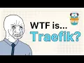 WTF does Traefik do in under 100 seconds