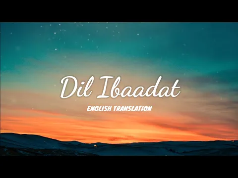 Download MP3 Dil Ibaadat - English Translation | KK, Sayeed Quadri, Pritam | Tum Mile