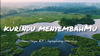 Download Kurindu MenyembahMu Lirik - Love to Worship YOU - Symphony Worship [Official Lyric Video] MP3