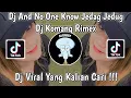 DJ AND NO ONE KNOW JEDAG JEDUG VIRAL TIK TOK 2022 TERBARU YANG KALIAN CARI ! DJ KOMANG RIMEX!!!